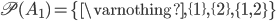 \mathscr{P} (A_1) = \{ \varnothing, \{1\}, \{2\}, \{1,2\}\}