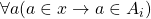 \forall a (a \in x \to a \in A_i)