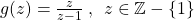 g(z)=\frac{z}{z-1}\:,\:\: z\in\mathbb{Z}-\{1\}