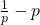 \frac{1}{p}-p