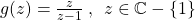 g(z)=\frac{z}{z-1}\:,\:\: z\in\mathbb{C}-\{1\}