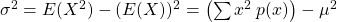 \sigma^{2}=E(X^{2})-(E(X))^{2}=\left(\sum x^{2}\: p(x)\right)-\mu^{2}