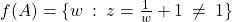 f(A) = \{w\::\: z=\frac{1}{w}+1\:\neq\: 1\}