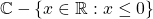 \mathbb{C}-\{x\in\mathbb{R} : x \leq 0\}