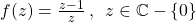 f(z)=\frac{z-1}{z}\:,\:\: z\in\mathbb{C}-\{0\}