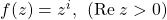 f(z)=z^{i},\:\: (\text{Re}\:z>0)