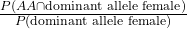 \frac{P(AA \cap \text{dominant allele female})}{P(\text{dominant allele female})}